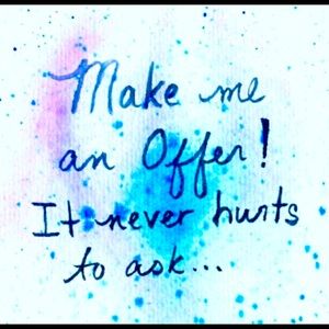 Make an offer! It never hurts to ask, I am willing to negotiate!